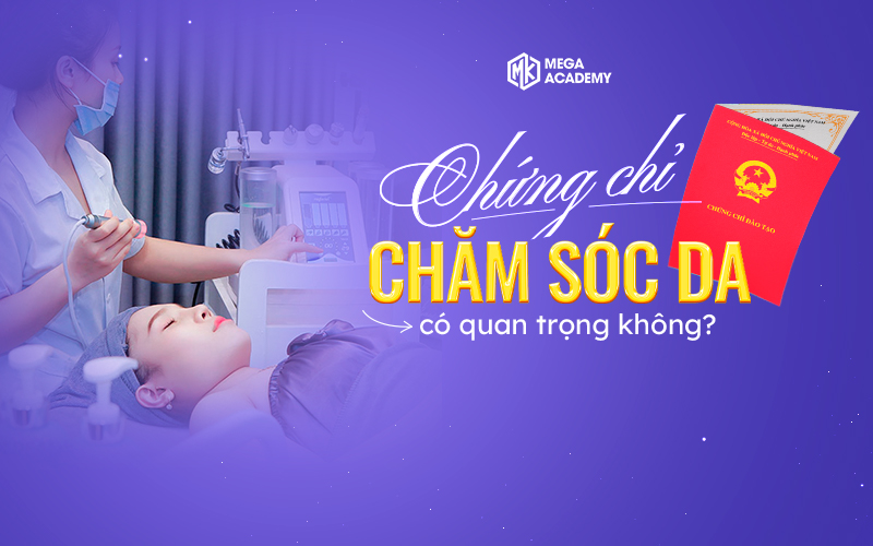 Chứng chỉ chăm sóc da có quan trọng không? Làm sao để có?