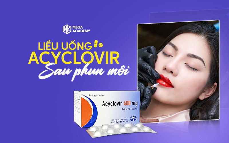 Liều uống acyclovir sau phun môi ra sao để đạt hiệu quả tốt