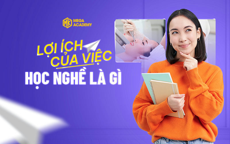 Lợi ích của việc học nghề là gì? Nên chọn nghề như thế nào?