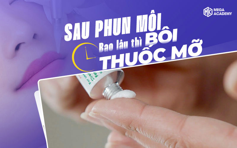 Sau phun môi bao lâu thì bôi thuốc mỡ? Cách bôi hiệu quả cao