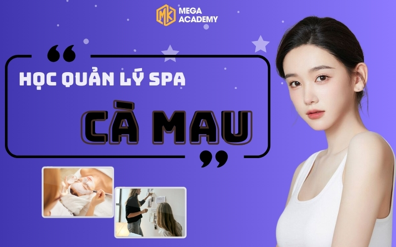 Khóa học quản lý spa Cà Mau- Học Viện MEGA ACADEMY