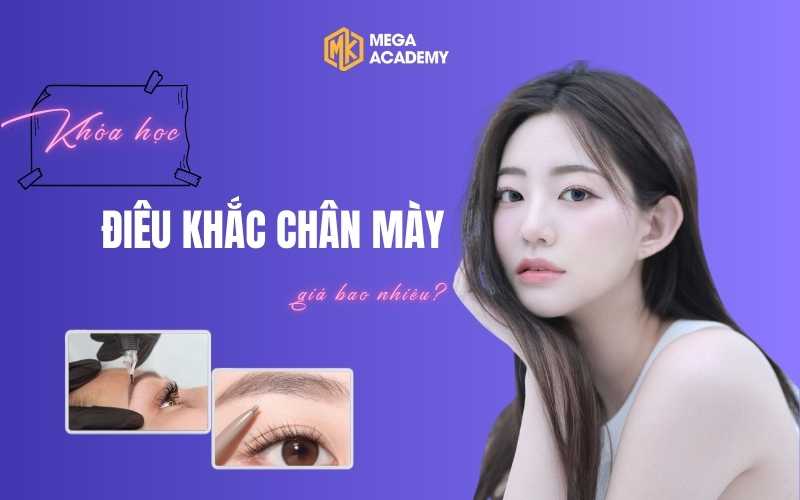 [Giải đáp] Khoá học điêu khắc chân mày giá bao nhiêu? Bao lâu ra nghề?